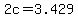 2c+=+3.429