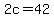 \"2c+=+42\"