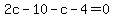 2c+-+10+-+c+-+4+=+0