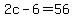 2c-6=56