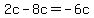 2c-8c=-6c