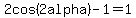 2cos%282+alpha%29+-+1=1