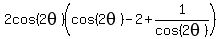 2cos%282theta%29%28cos%282theta%29-2%2B1%2Fcos%282theta%29%29