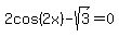 2cos%282x%29%5E%22%22+-+sqrt%283%29+=+0