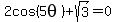 2cos%285theta%29%2Bsqrt%283%29=0