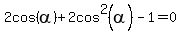 2cos%28alpha%29%2B2cos%5E2%28alpha%29-1=0