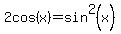 2cos%28x%29=sin%5E2%28x%29