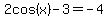 2cos%28x%29+-+3+=+-4