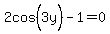 2cos%5E%22%22%283y%29-1=0