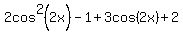 2cos%5E2%282x%29+-+1+%2B+3cos%282x%29+%2B+2
