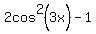 2cos%5E2%283x%29+-+1