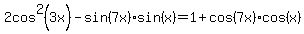 2cos%5E2%283x%29+-sin%287x%29sin%28x%29+=+1%2Bcos%287x%29cos%28x%29