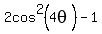 2cos%5E2%284theta%29+-1