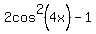 2cos%5E2%284x%29-1