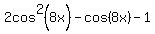 2cos%5E2%288x%29-cos%288x%29-1