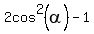 2cos%5E2%28alpha%29-1