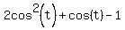 2cos%5E2%28t%29+%2B+cos%28t%29+-+1