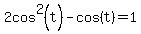 2cos%5E2%28t%29+-+cos%28t%29+=+1