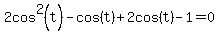 2cos%5E2%28t%29+-cos%28t%29%2B2cos%28t%29+-+1=0