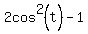 2cos%5E2%28t%29-1