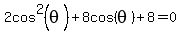 2cos%5E2%28theta%29%2B8cos%28theta%29%2B8=0