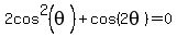 2cos%5E2%28theta%29+%2B+cos%282theta%29+=+0