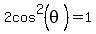 2cos%5E2%28theta%29+=1