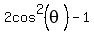 2cos%5E2%28theta%29-1