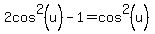 2cos%5E2%28u%29-1=cos%5E2%28u%29