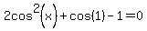 2cos%5E2%28x%29%2Bcos%281%29-1=0