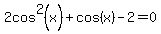 2cos%5E2%28x%29%2Bcos%28x%29-2=0