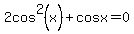 2cos%5E2%28x%29%2Bcosx=0