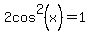 2cos%5E2%28x%29=1