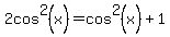 2cos%5E2%28x%29=cos%5E2%28x%29%2B1