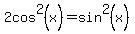 2cos%5E2%28x%29=sin%5E2%28x%29
