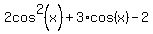 2cos%5E2%28x%29+%2B+3%2Acos%28x%29+-+2