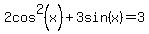 2cos%5E2%28x%29+%2B+3sin%28x%29+=+3