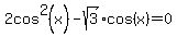 2cos%5E2%28x%29+-+sqrt%283%29cos%28x%29+=+0