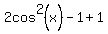 2cos%5E2%28x%29-1%2B1