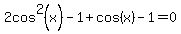 2cos%5E2%28x%29-1%2Bcos%28x%29-1=0