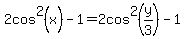 2cos%5E2%28x%29-1=2cos%5E2%28y%2F3%29-1