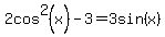 2cos%5E2%28x%29-3=3sin%28x%29