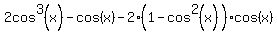 2cos%5E3%28x%29-cos%28x%29-2%281-cos%5E2%28x%29%29cos%28x%29