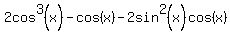 2cos%5E3%28x%29-cos%28x%29-2sin%5E2%28x%29cos%28x%29