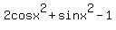 2cosx%5E2%2Bsinx%5E2-1