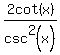 2cot%28x%29%2Fcsc%5E2%28x%29