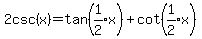2csc%28x%29=tan%28expr%281%2F2%29x%29%2Bcot%28expr%281%2F2%29x%29