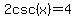2csc%28x%29+=+4