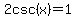 2csc%28x%29+=1