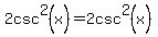 2csc%5E2%28x%29+=+2csc%5E2%28x%29